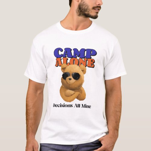 Camp Alone _ Decisions all mine T_Shirt