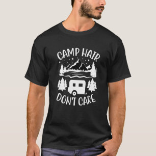 Camp Hair Dont' Care  Camping Camper Happiness Gla T-Shirt