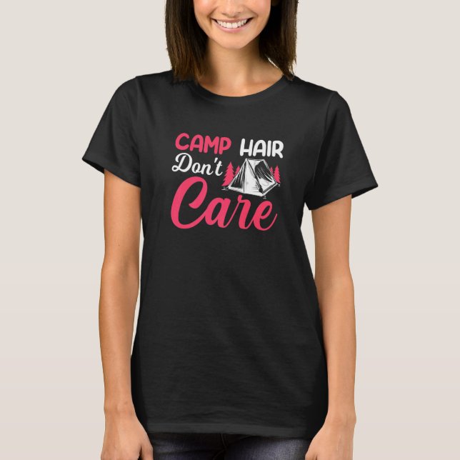 Camp Hair Dont' Care  Camping Camper Happiness Gla T-Shirt (Front)