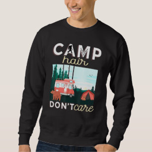 Camp Hair Dont Care Rv Van Camping Saying Happy Ca Sweatshirt