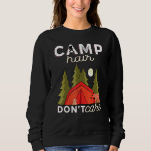 Camp Hair Dont Care Rv Van Camping Saying Happy Ca Sweatshirt