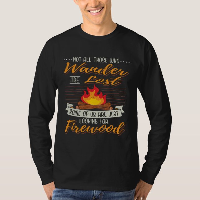Camp I Campfire I Hike Wood Searching while Campin T-Shirt (Front)