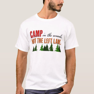 Camp in the Woods Not the Left Lane T-Shirt