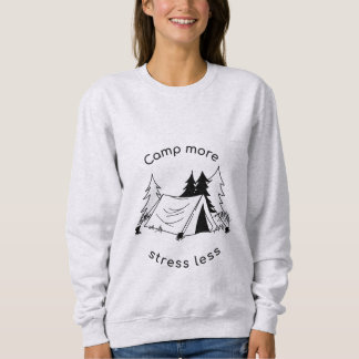Camp more stress less  sweatshirt