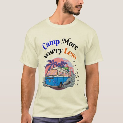 camp more worry less T_Shirt