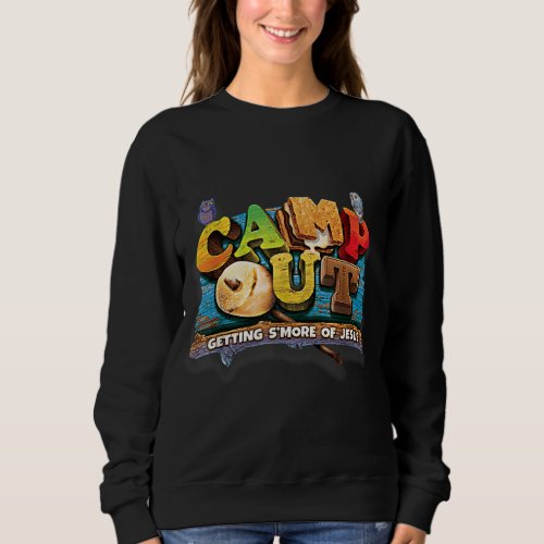 Camp Out Getting Smore of Jesus A cool Summer Sweatshirt