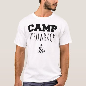 Camp Throwback Basic T-shirt by CampThrowback at Zazzle