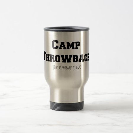 Camp Throwback (this Is Probably Vodka) Travel Mug