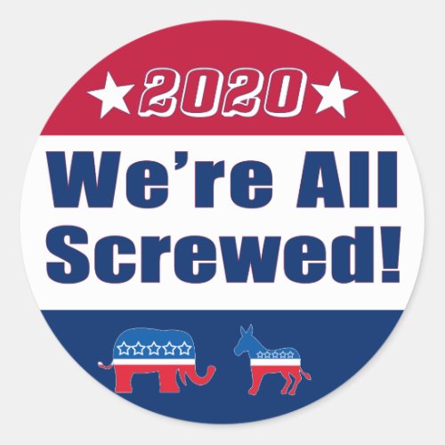 Campaign 2020 Were All Screwed Classic Round Sticker