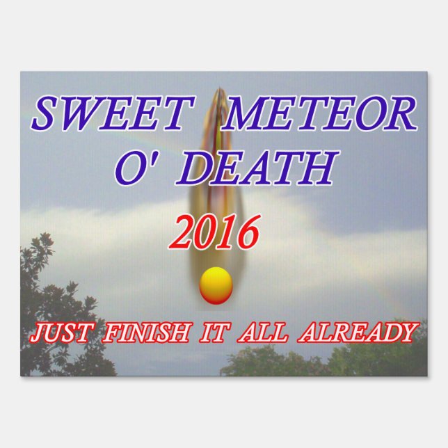 Campaign Sign: Sweet Meteor O' Death Yard Sign (Front)