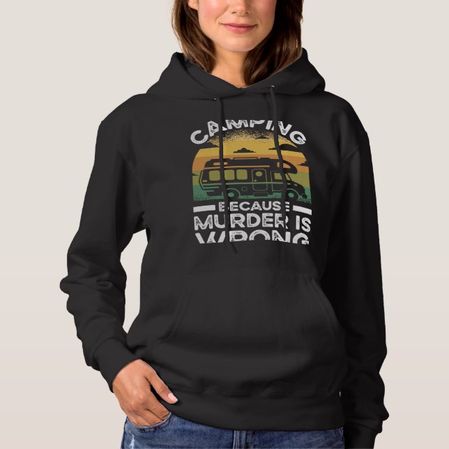 Camper  Camping Because Murder Is Wrong Travel Hoodie (Front)