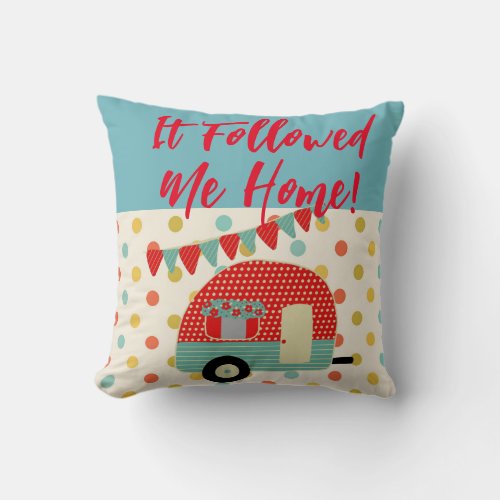 Camper Caravan Sayings It followed me home RETRO Throw Pillow