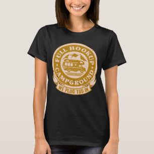 Camper Full Hookup Campground We Plug You In RV Ca T-Shirt