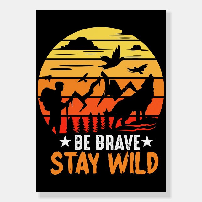 Camper Gift Be Brave Stay Wild Foam Board (Front)