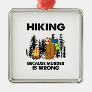 Camper Gift   Hiking Because Murder Is Wrong Xmas Metal Ornament