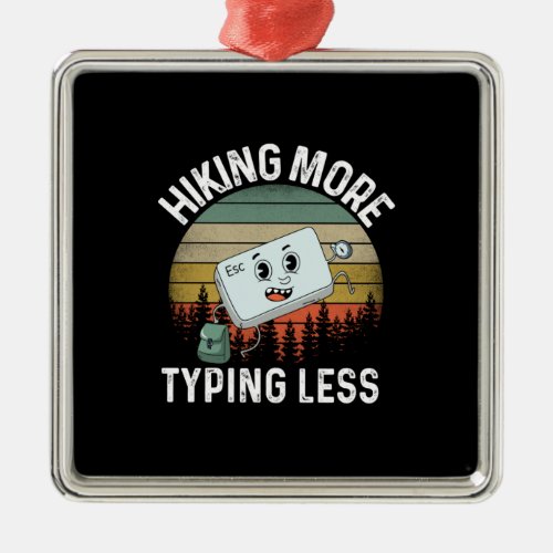 Camper Gift  Hiking More Typing Less Birthday Metal Ornament