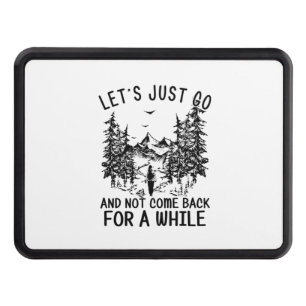Camper Gift Let Just Go Hiking Birthday Hitch Cover