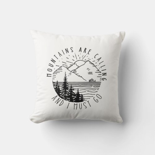 Camper Gift  Mountains Are Calling And I Must Go Throw Pillow