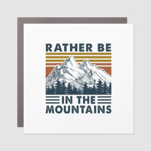 Camper Gift Rather Be In The Mountains Birthday Car Magnet