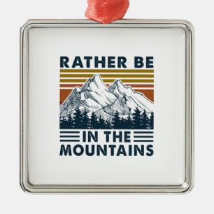Camper Gift Rather Be In The Mountains Birthday Metal Ornament