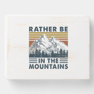 Camper Gift Rather Be In The Mountains Birthday Wooden Box Sign