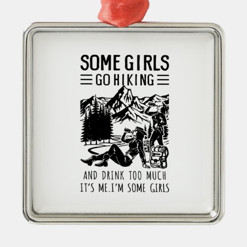 Camper Gift  Some Girls Go Hiking Birthday Metal Ornament