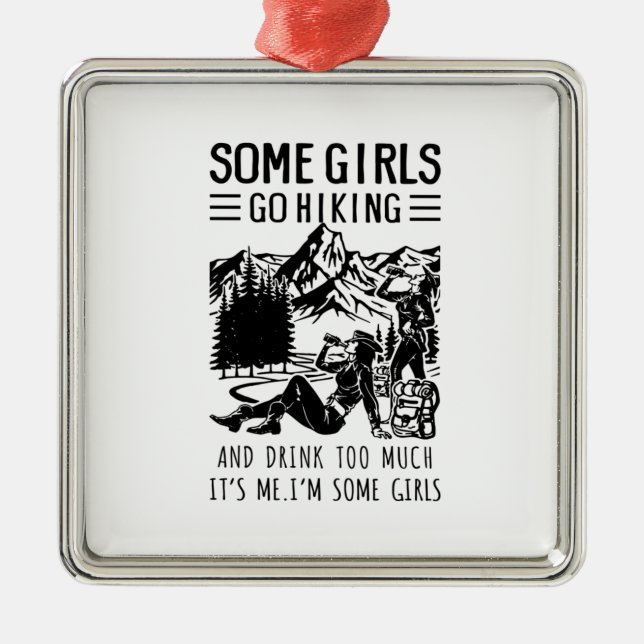 Camper Gift | Some Girls Go Hiking Birthday Metal Ornament (Front)