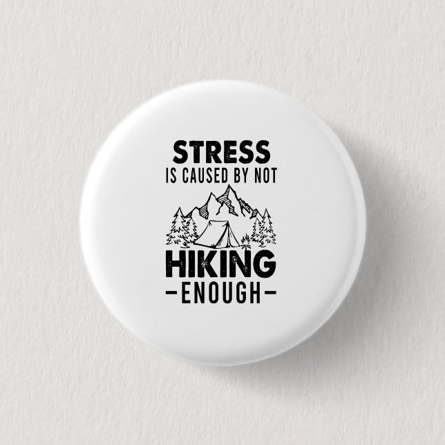 Camper Gift | Stress Is Cause By Not Hiking Enough Button (Front)