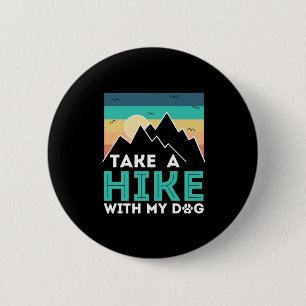 Camper Gift Take A Hike With My Dog Birthday Button