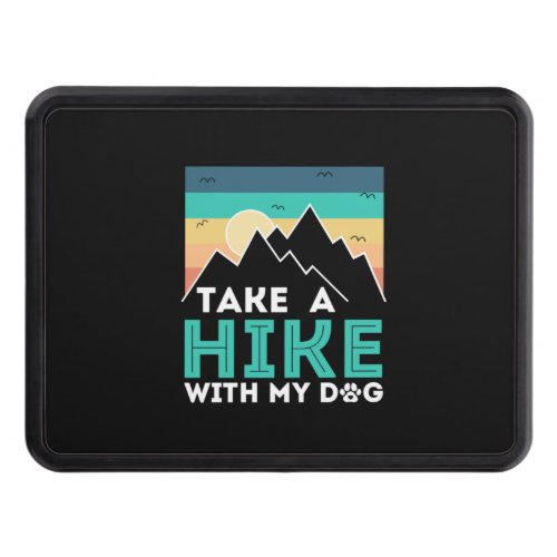 Camper Gift  Take A Hike With My Dog Birthday Hitch Cover