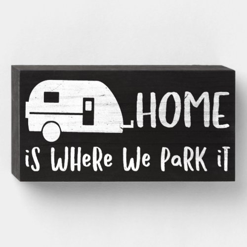 Camper _ Home Is Where We Park It Black Box Sign