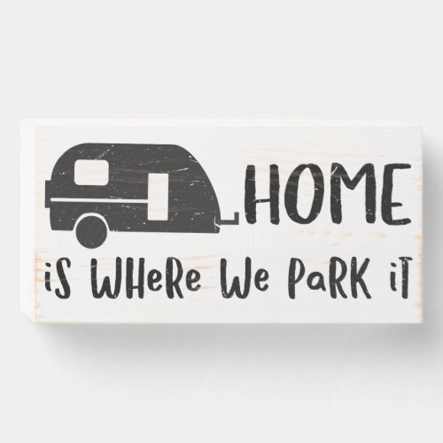 Camper _ Home Is Where We Park It White Box Sign