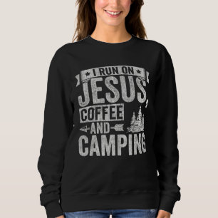 Camper I Run On Jesus Coffee And Camping Outdoor T Sweatshirt