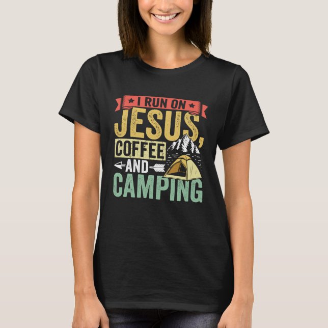 Camper I Run On Jesus Coffee And Camping Outdoor T T-Shirt (Front)