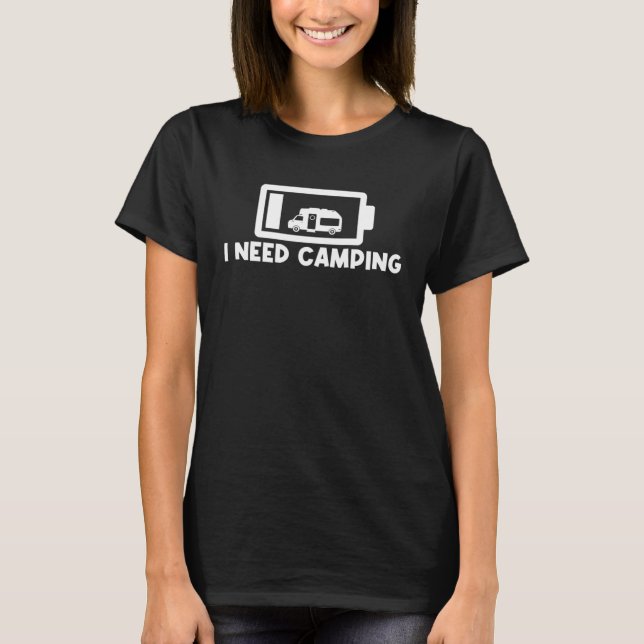 Camper  Motorhome I Need Camping T-Shirt (Front)