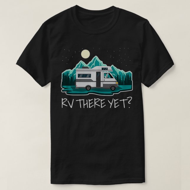 Camper Motorhome RV There Yet Funny  T-Shirt (Design Front)