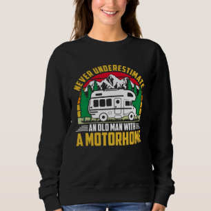 Camper Never Underestimate A Man With A Motorhome  Sweatshirt