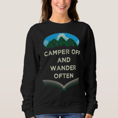 Camper Off and Wander Often Camping Traveler Camp Sweatshirt