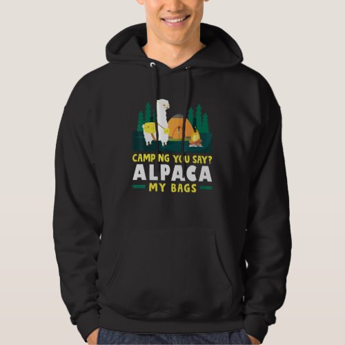 Camper Outdoor Tent Camping You Say Alpaca My Bags Hoodie