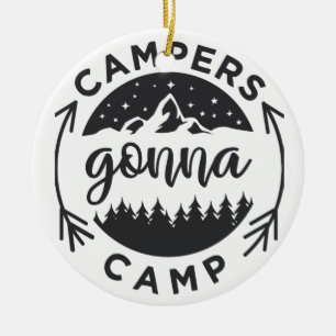 Campers Gonna Camp on a  Ceramic Ornament