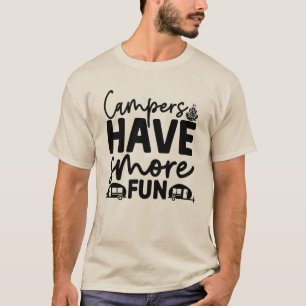 Campers Have More Fun – Funny Camping Adventure T- T-Shirt
