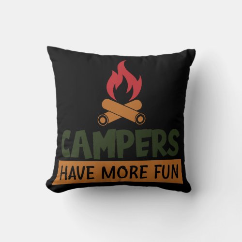 Campers Have More Fun Throw Pillow