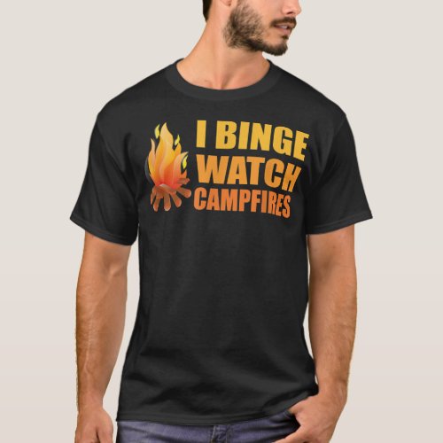 Campfire Funny Camping I Binge Watch Campfires  T_Shirt