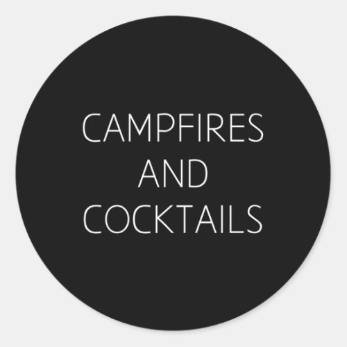 Campfires And Cocktails Classic Round Sticker