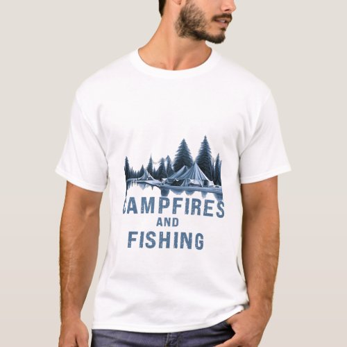 CAMPFIRES AND FISHING T_Shirt