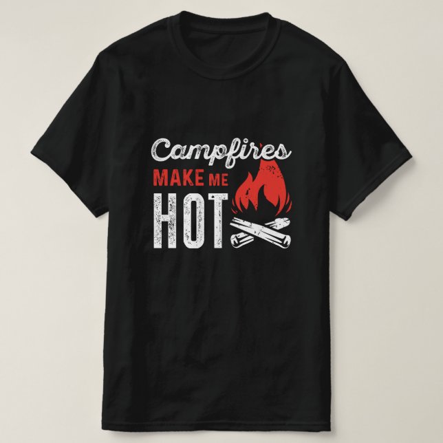 Campfires Make Me Hot T-Shirt (Design Front)