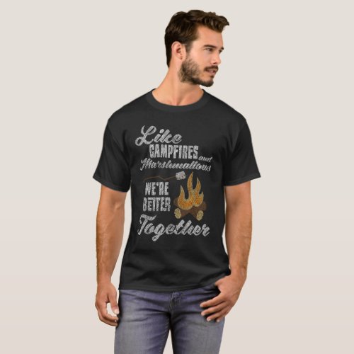 Campfires  Marshmallows Better Together T_Shirt