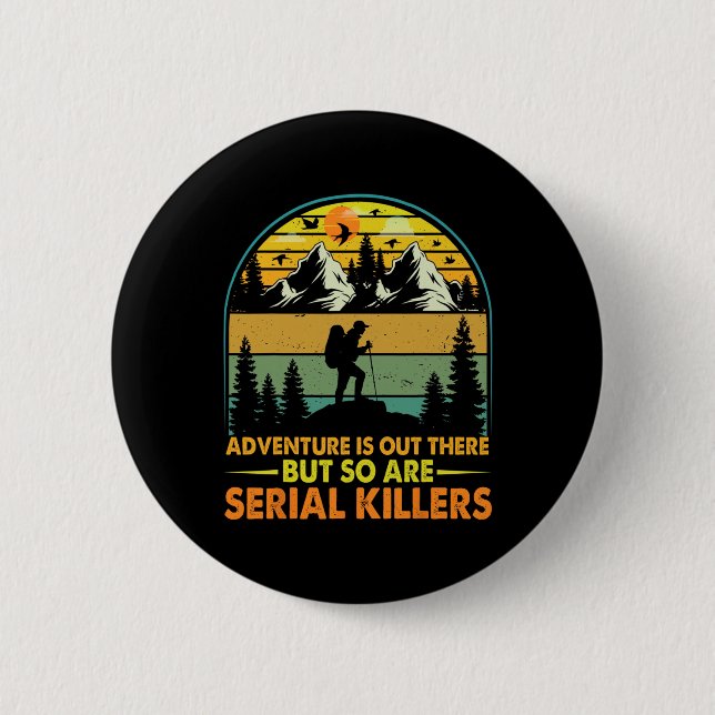 Camping Adventure Is Out There But So Are Serial K Button (Front)