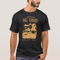 Camping And Bull Terrier Kinda Day Bully Dog T-Shirt