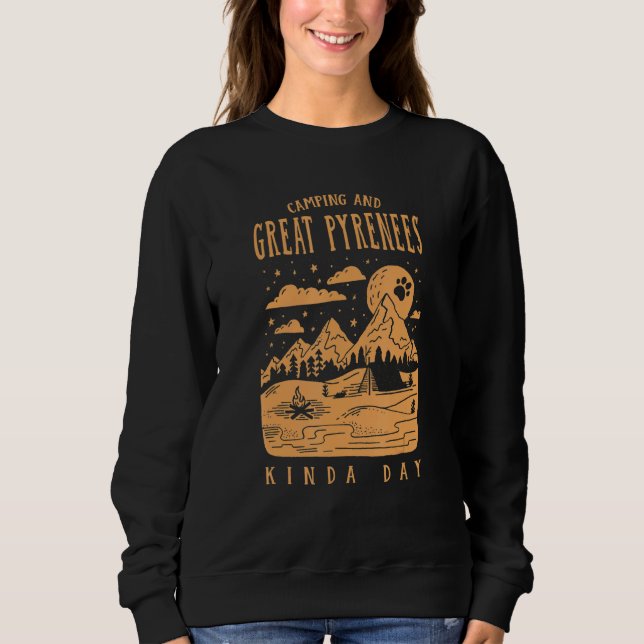 Camping and Great Pyrenees Kinda Day Pyrenean Dog  Sweatshirt (Front)